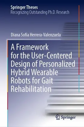 Herrera-Valenzuela |  A Framework for the User-Centered Design of Personalized Hybrid Wearable Robots for Gait Rehabilitation | Buch |  Sack Fachmedien