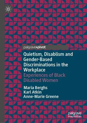 Berghs / Atkin / Greene |  Quietism, Disablism and Gender-Based Discriminations in the Workplace | Buch |  Sack Fachmedien