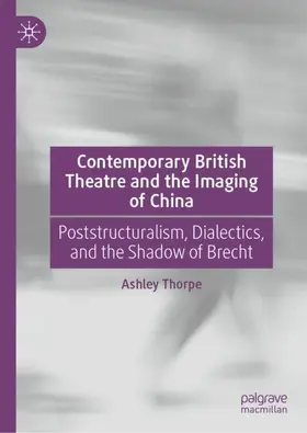 Thorpe |  Contemporary British Theatre and the Imaging of China | Buch |  Sack Fachmedien