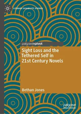 Jones |  Sight Loss and the Tethered Self in 21st Century Novels | Buch |  Sack Fachmedien