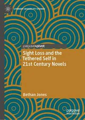 Jones |  Sight Loss and the Tethered Self in 21st Century Novels | eBook | Sack Fachmedien