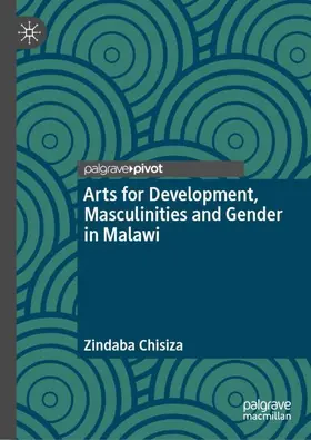 Chisiza |  Arts for Development, Masculinities and Gender in Malawi | Buch |  Sack Fachmedien