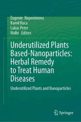 Nepovimova / Kuca / Peter |  Underutilized Plants Based-Nanoparticles: Herbal Remedy to Treat Human Diseases | Buch |  Sack Fachmedien