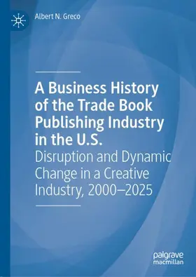 Greco |  A Business History of the Trade Book Publishing Industry in the U.S. | Buch |  Sack Fachmedien