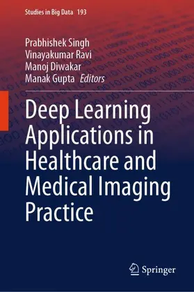 Singh / Ravi / Diwakar |  Deep Learning Applications in Healthcare and Medical Imaging Practice | Buch |  Sack Fachmedien