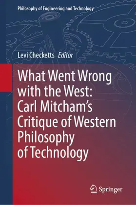 Checketts |  What Went Wrong with the West: Carl Mitcham’s Critique of Western Philosophy of Technology | Buch |  Sack Fachmedien