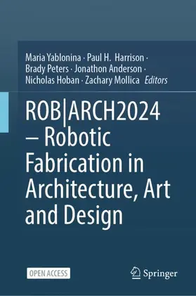Yablonina / Harrison / Peters |  Robotic Fabrication in Architecture, Art and Design 2024 | Buch |  Sack Fachmedien