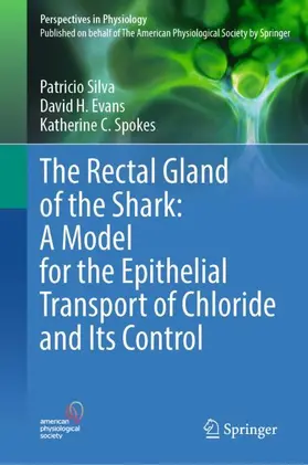 Silva / Evans / Spokes |  The Rectal Gland of the Shark: A Model for the Epithelial Transport of Chloride and Its Control | Buch |  Sack Fachmedien