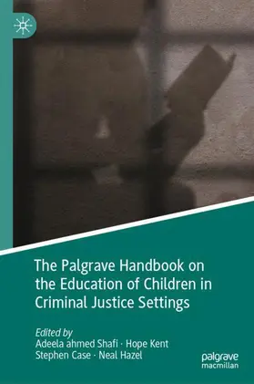 ahmed Shafi / Case / Hazel |  The Palgrave Handbook on the Education of Children in Criminal Justice Settings | Buch |  Sack Fachmedien
