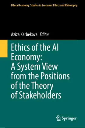 Karbekova |  Ethics of the AI Economy: A System View from the Positions of the Theory of Stakeholders | Buch |  Sack Fachmedien