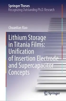 Xiao |  Lithium Storage in Titania Films: Unification of Insertion Electrode and Supercapacitor Concepts | Buch |  Sack Fachmedien