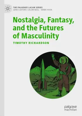 Richardson |  Nostalgia, Fantasy, and the Futures of Masculinity | Buch |  Sack Fachmedien