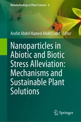 Abdel Latef |  Nanoparticles in Abiotic and Biotic Stress Alleviation: Mechanisms and Sustainable Plant Solutions | Buch |  Sack Fachmedien