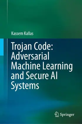 Kallas |  Trojan Code: Adversarial Machine Learning and Secure AI Systems | Buch |  Sack Fachmedien