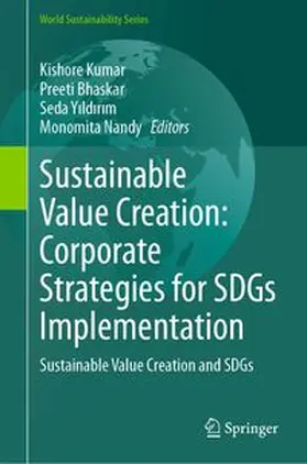 Kumar / Bhaskar / Yildirim |  Sustainable Value Creation: Corporate Strategies for SDGs Implementation | eBook | Sack Fachmedien