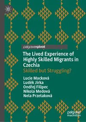 Macková / Jirka / Filipec |  The Lived Experience of Highly Skilled Migrants in Czechia | eBook | Sack Fachmedien