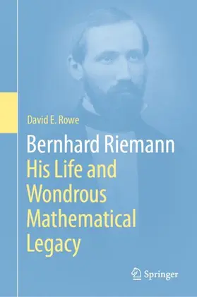 Rowe |  Bernhard Riemann: His Life and Wondrous Mathematical Legacy | Buch |  Sack Fachmedien