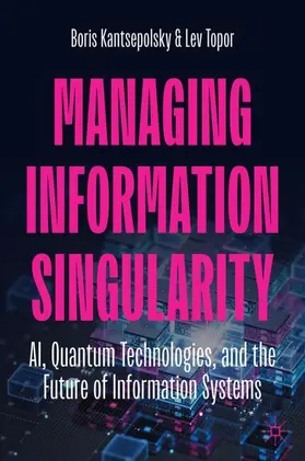 Kantsepolsky / Topor |  Managing Information Singularity | Buch |  Sack Fachmedien
