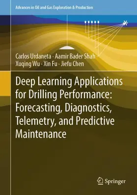 Urdaneta / Shah / Wu |  Deep Learning Applications for Drilling Performance: Forecasting, Diagnostics, Telemetry, and Predictive Maintenance | Buch |  Sack Fachmedien