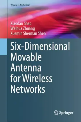 Shao / Zhuang / Shen |  Six-Dimensional Movable Antenna for Wireless Networks | Buch |  Sack Fachmedien