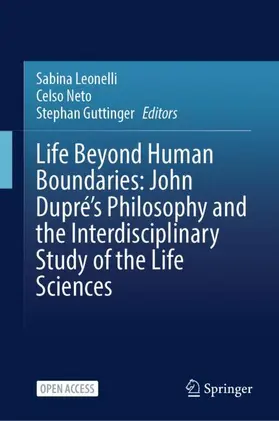 Leonelli / Neto / Guttinger |  Life Beyond Human Boundaries: John Dupré's Philosophy and the Interdisciplinary Study of the Life Sciences | Buch |  Sack Fachmedien