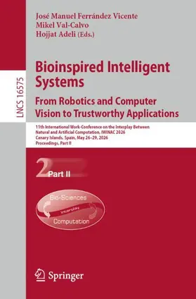 Ferrández Vicente / Val-Calvo / Adeli |  Bioinspired Intelligent Systems: From Robotics and Computer Vision to Trustworthy Applications | Buch |  Sack Fachmedien