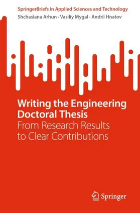 Arhun / Mygal / Hnatov |  Writing the Engineering Doctoral Thesis | Buch |  Sack Fachmedien