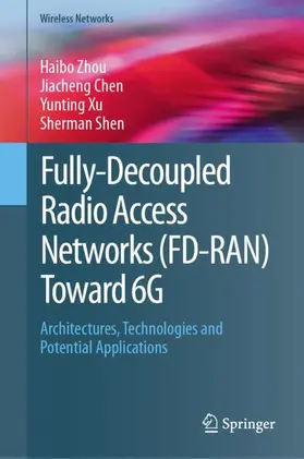 Zhou / Chen / Xu |  Fully-Decoupled Radio Access Networks (FD-RAN) Toward 6G | Buch |  Sack Fachmedien