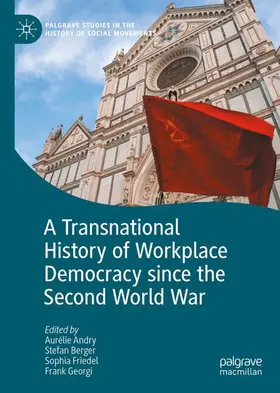 Andry / Berger / Friedel | A Transnational History of Workplace Democracy since the Second World War | Buch | 978-3-032-27949-1 | www.sack.de