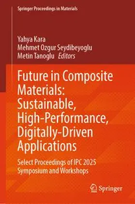 Kara / Seydibeyoglu / Tanoglu |  Future in Composite Materials: Sustainable, High-Performance, Digitally-Driven Applications | eBook | Sack Fachmedien