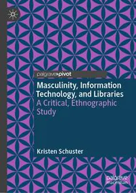Schuster |  Masculinity, Information Technology, and Libraries | Buch |  Sack Fachmedien