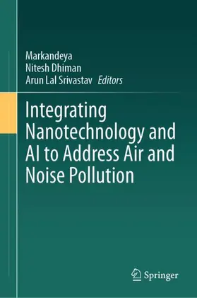 Markandeya / Dhiman / Srivastav |  Integrating Nanotechnology and AI to Address Air and Noise Pollution | Buch |  Sack Fachmedien