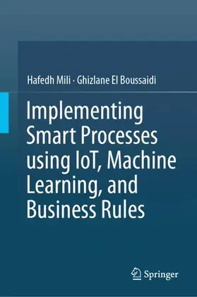 Mili / El Boussaidi |  Implementing Smart Processes using IoT, Machine Learning, and Business Rules | Buch |  Sack Fachmedien