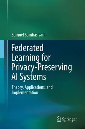 Sambasivam |  Federated Learning for Privacy-Preserving AI Systems | Buch |  Sack Fachmedien