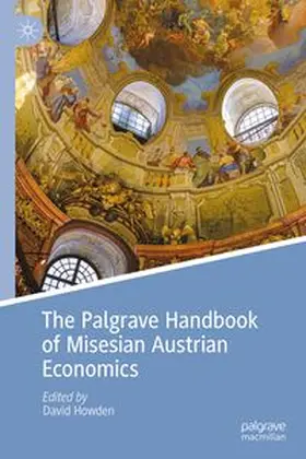 Howden |  The Palgrave Handbook of Misesian Austrian Economics | Buch |  Sack Fachmedien