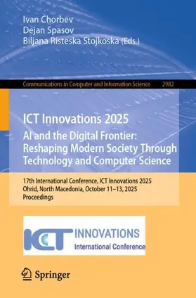 Chorbev / Spasov / Risteska Stojkoska |  ICT Innovations 2025. AI and the Digital Frontier: Reshaping Modern Society Through Technology and Computer Science | Buch |  Sack Fachmedien