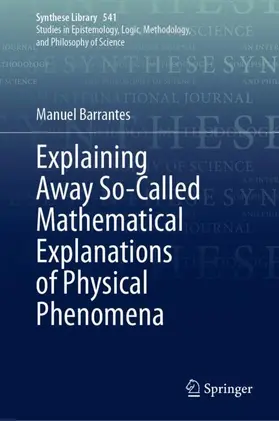 Barrantes |  Explaining Away So-Called Mathematical Explanations of Physical Phenomena | Buch |  Sack Fachmedien