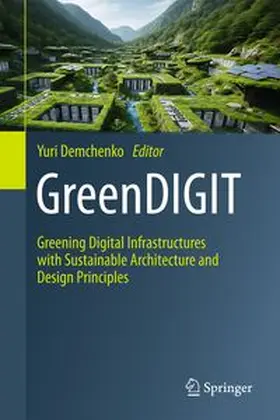 Demchenko |  GreenDIGIT: Greening Digital Infrastructures with Sustainable Architecture and Design Principles | Buch |  Sack Fachmedien