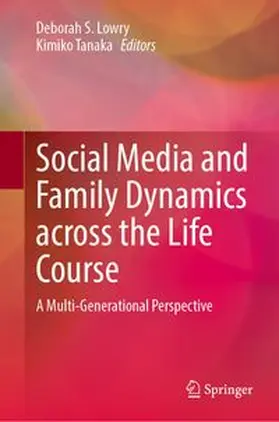 Lowry / Tanaka |  Social Media and Family Dynamics across the Life Course | Buch |  Sack Fachmedien