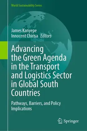 Kanyepe / Chirisa |  Advancing the Green Agenda in the Transport and Logistics Sector in Global South Countries | Buch |  Sack Fachmedien