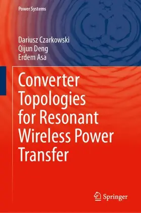 Czarkowski / Deng / Asa |  Converter Topologies for Resonant Wireless Power Transfer | Buch |  Sack Fachmedien