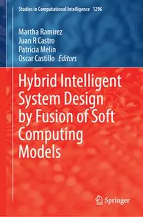 Ramirez / Castro / Melin |  Hybrid Intelligent System Design by Fusion of Soft Computing Models | Buch |  Sack Fachmedien