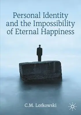 Lorkowski |  Personal Identity and the Impossibility of Eternal Happiness | Buch |  Sack Fachmedien
