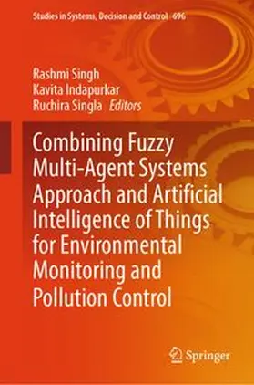 Singh / Indapurkar / Singla |  Combining Fuzzy Multi-Agent Systems Approach and Artificial Intelligence of Things for Environmental Monitoring and Pollution Control | eBook | Sack Fachmedien