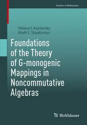 Kuzmenko / Shpakivskyi |  Foundations of the Theory of G-monogenic Mappings in Noncommutative Algebras | Buch |  Sack Fachmedien
