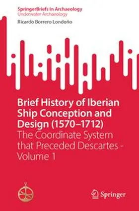 Borrero Londoño |  Brief History of Iberian Ship Conception and Design (1570-1712) | Buch |  Sack Fachmedien