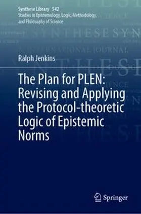 Jenkins |  The Plan for PLEN: Revising and Applying the Protocol-theoretic Logic of Epistemic Norms | Buch |  Sack Fachmedien