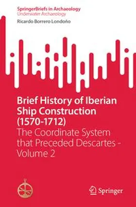 Borrero Londoño |  Brief History of Iberian Ship Construction (1570-1712) | Buch |  Sack Fachmedien