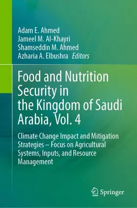 Ahmed / Al-Khayri / Elbushra |  Food and Nutrition Security in the Kingdom of Saudi Arabia, Vol. 4 | Buch |  Sack Fachmedien