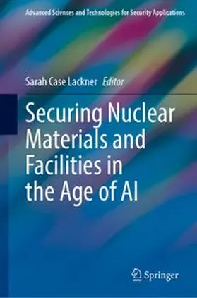 Case Lackner |  Securing Nuclear Materials and Facilities in the Age of AI | Buch |  Sack Fachmedien